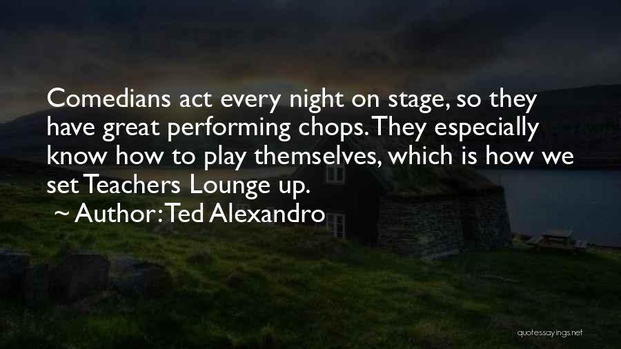 Stage Play Quotes By Ted Alexandro