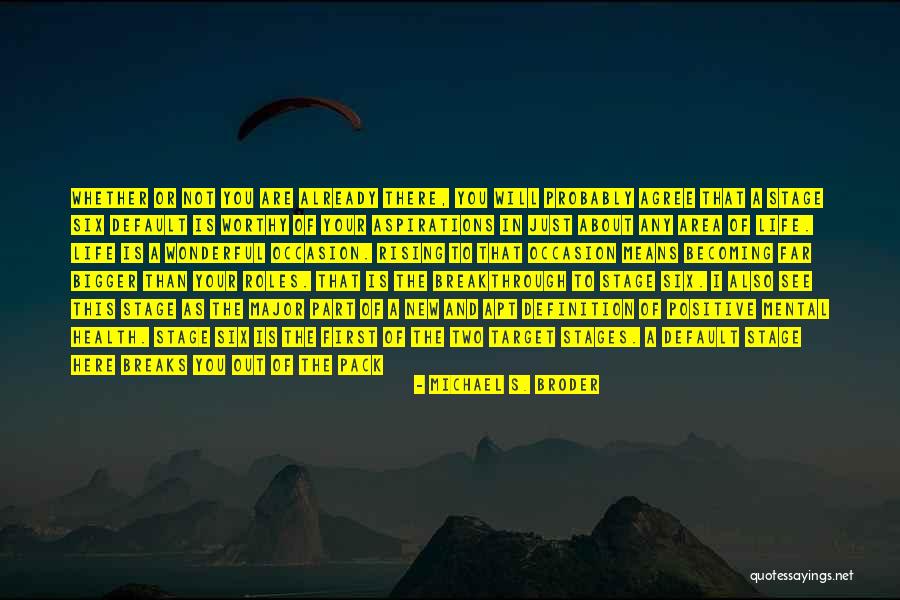 Stages In Life Quotes By Michael S. Broder Stages In Life Quotes By Michael S. Broder