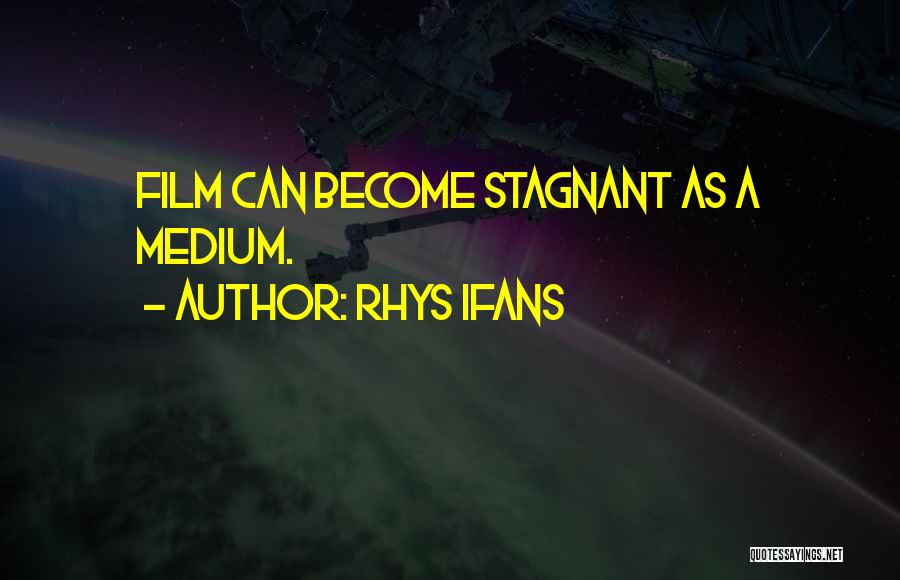 Stagnant Quotes By Rhys Ifans