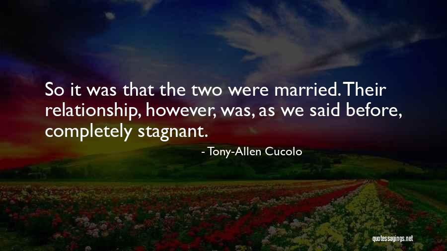 Stagnant Relationship Quotes By Tony-Allen Cucolo Stagnant Relationship Quotes By Tony-Allen Cucolo