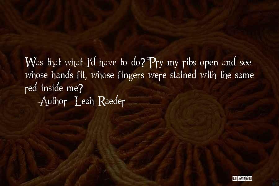 Stained Hands Quotes By Leah Raeder