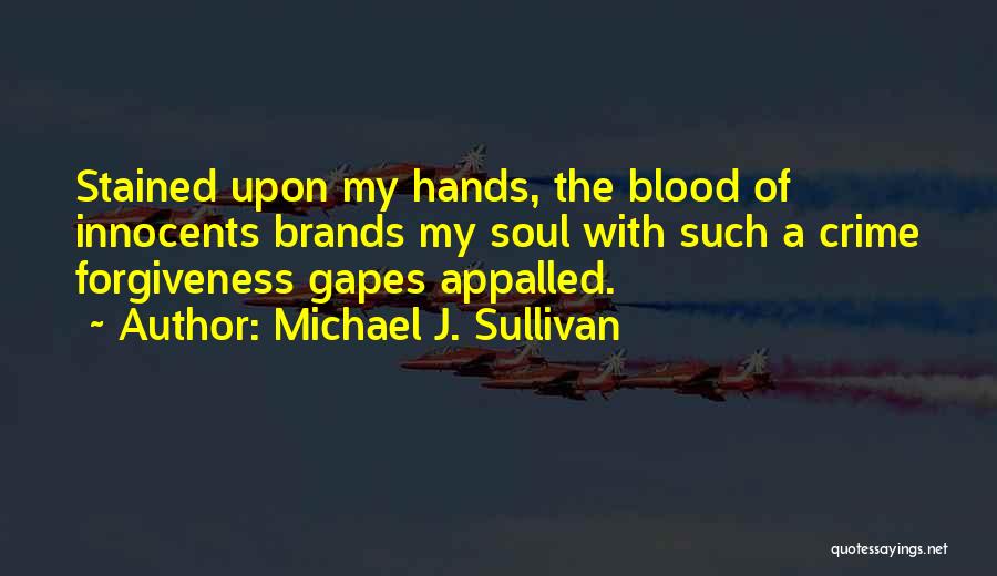 Stained Hands Quotes By Michael J. Sullivan