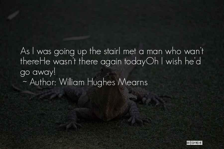 Stair Up Quotes By William Hughes Mearns