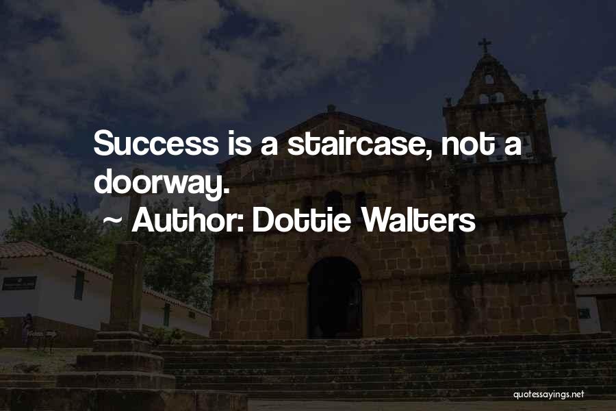 Staircases Quotes By Dottie Walters