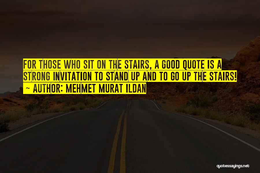 Stairs Good Quotes By Mehmet Murat Ildan