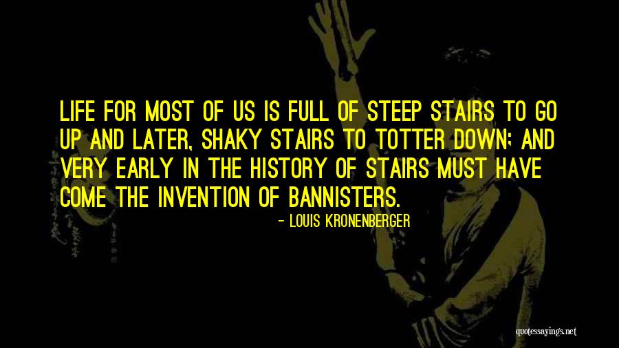Stairs Of Life Quotes By Louis Kronenberger Stairs Of Life Quotes By Louis Kronenberger