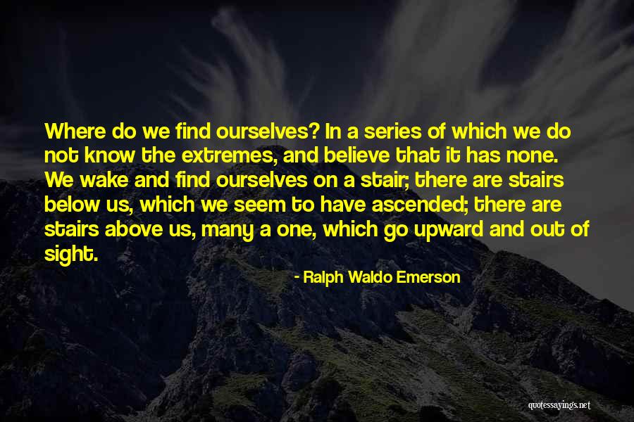 Stairs Of Life Quotes By Ralph Waldo Emerson Stairs Of Life Quotes By Ralph Waldo Emerson