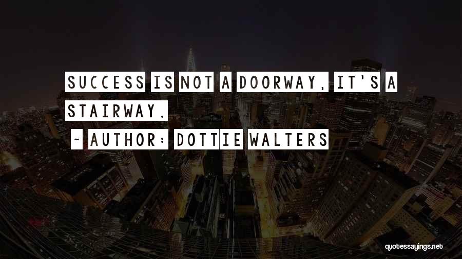 Stairways Quotes By Dottie Walters