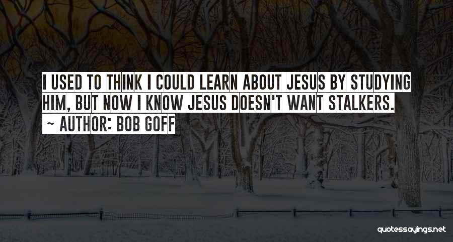 Stalkers Ex's Quotes By Bob Goff