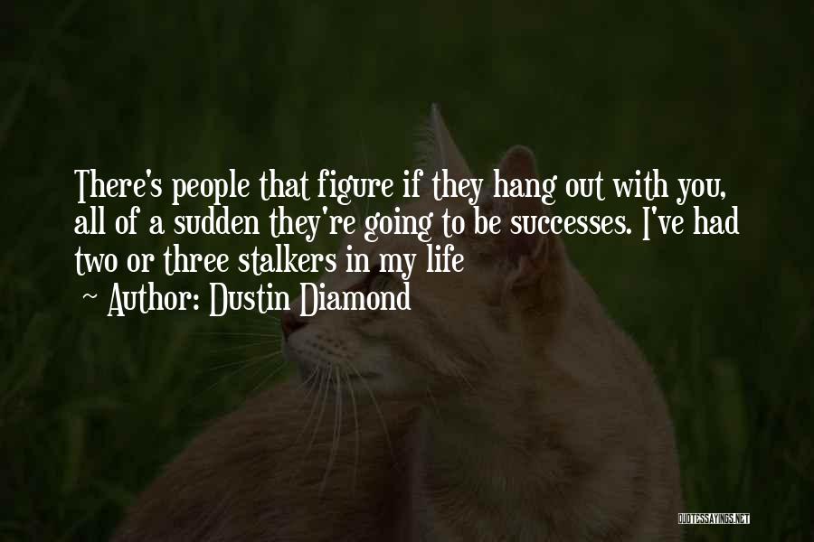 Stalkers Ex's Quotes By Dustin Diamond