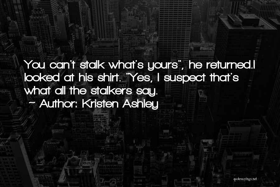 Stalkers Ex's Quotes By Kristen Ashley