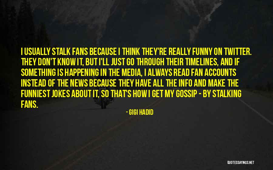 Stalking Funny Quotes By Gigi Hadid Stalking Funny Quotes By Gigi Hadid