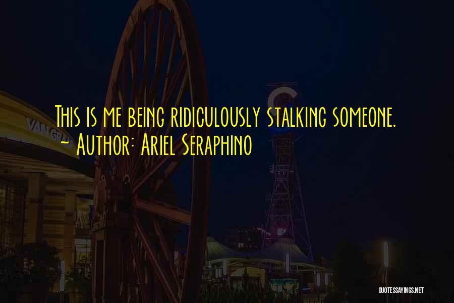 Stalking Someone Quotes By Ariel Seraphino