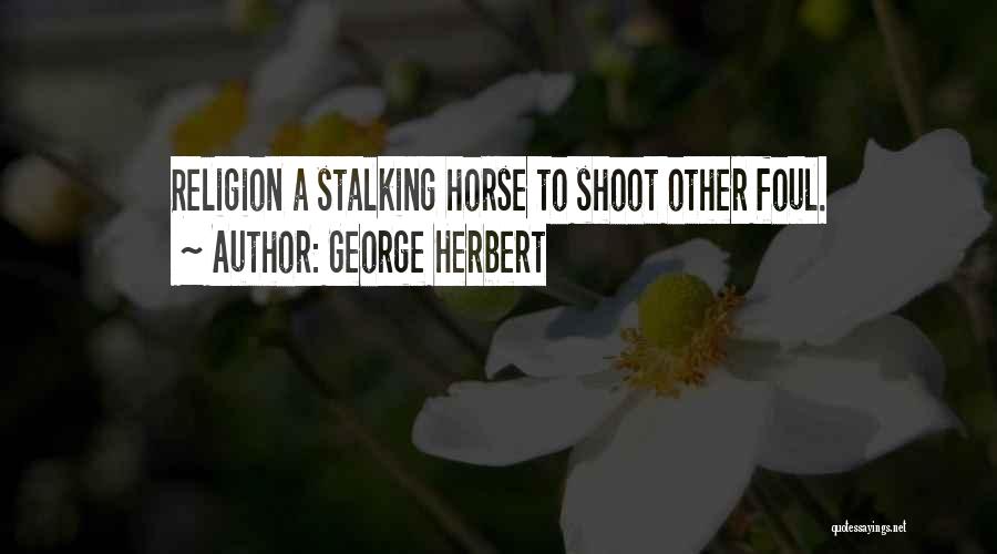 Stalking Someone Quotes By George Herbert