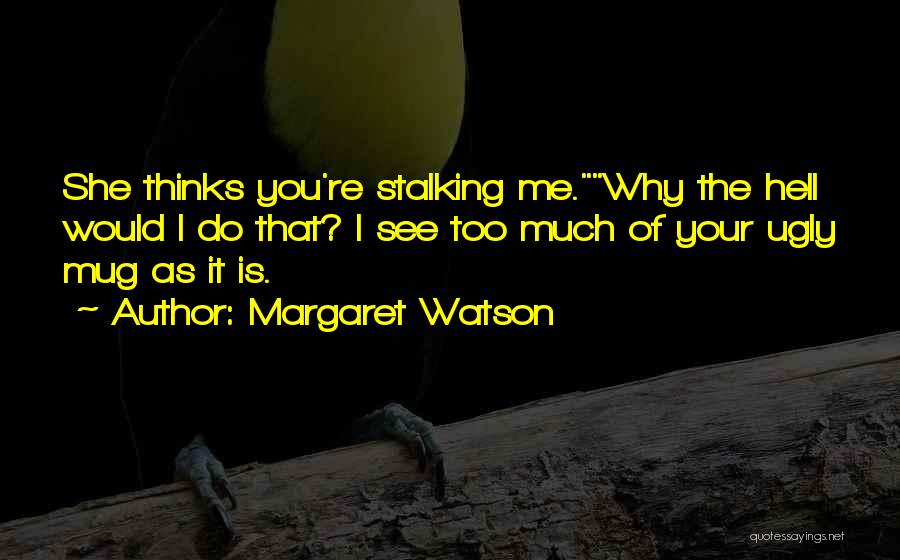 Stalking Someone Quotes By Margaret Watson