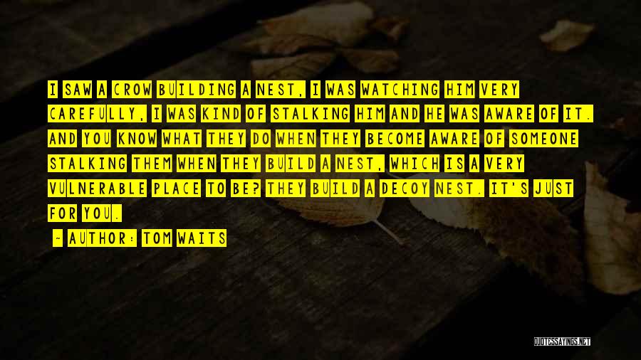 Stalking Someone Quotes By Tom Waits