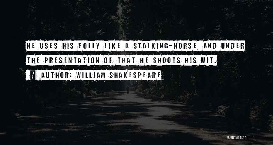 Stalking Someone Quotes By William Shakespeare