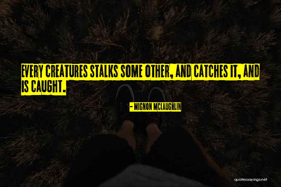 Stalks Quotes By Mignon McLaughlin Stalks Quotes By Mignon McLaughlin