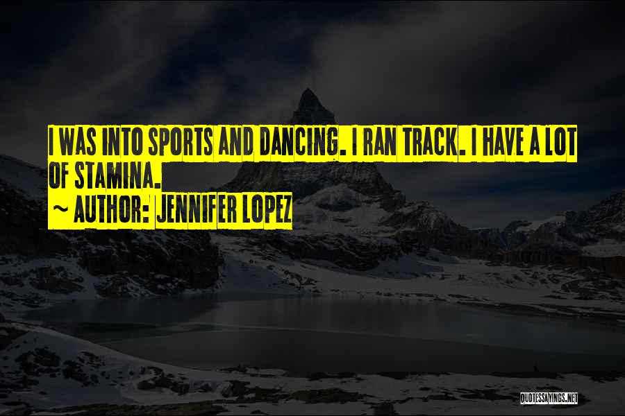 Stamina Quotes By Jennifer Lopez
