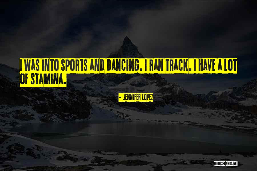 Stamina Quotes By Jennifer Lopez