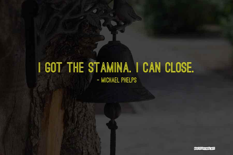 Stamina Quotes By Michael Phelps