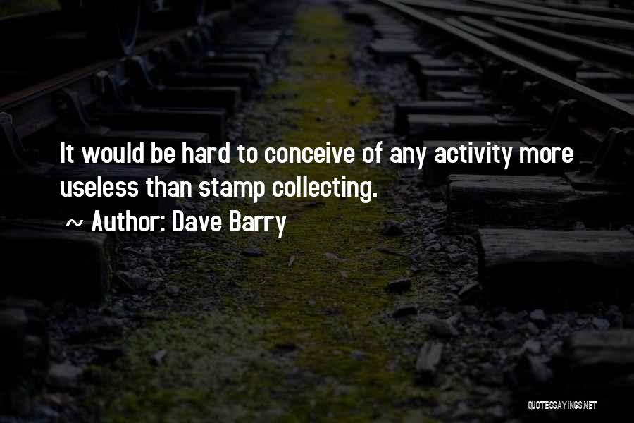Stamp Collecting Quotes By Dave Barry