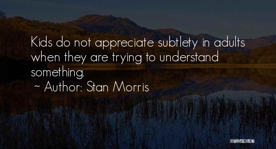 Stan Morris Quotes 1163078