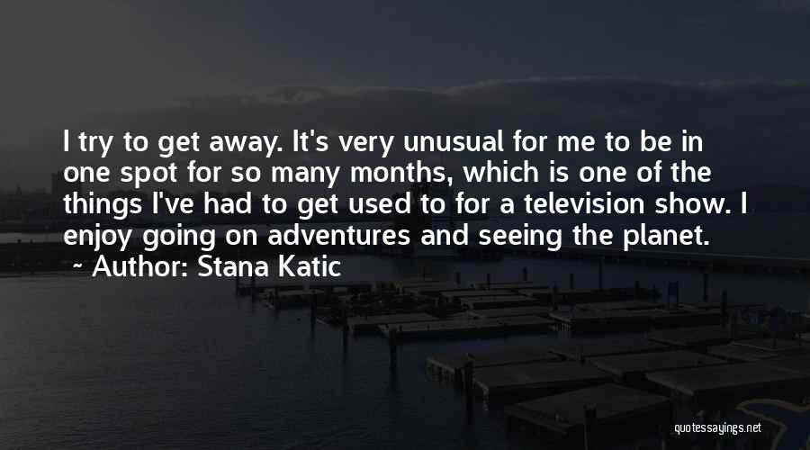 Stana Quotes By Stana Katic