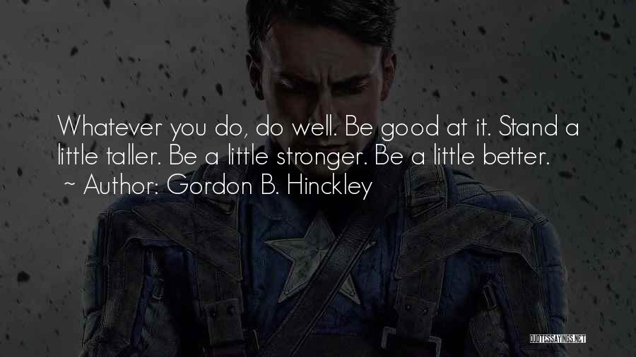 Stand A Little Taller Quotes By Gordon B. Hinckley