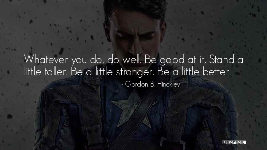 Stand A Little Taller Quotes By Gordon B. Hinckley