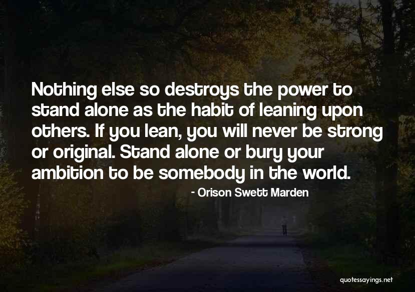 Stand Alone And Strong Quotes By Orison Swett Marden Stand Alone And Strong Quotes By Orison Swett Marden