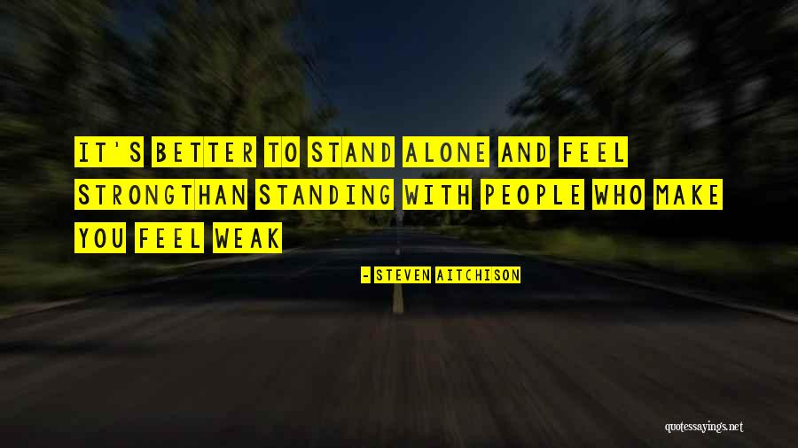 Stand Alone Quotes Quotes By Steven Aitchison Stand Alone Quotes Quotes By Steven Aitchison