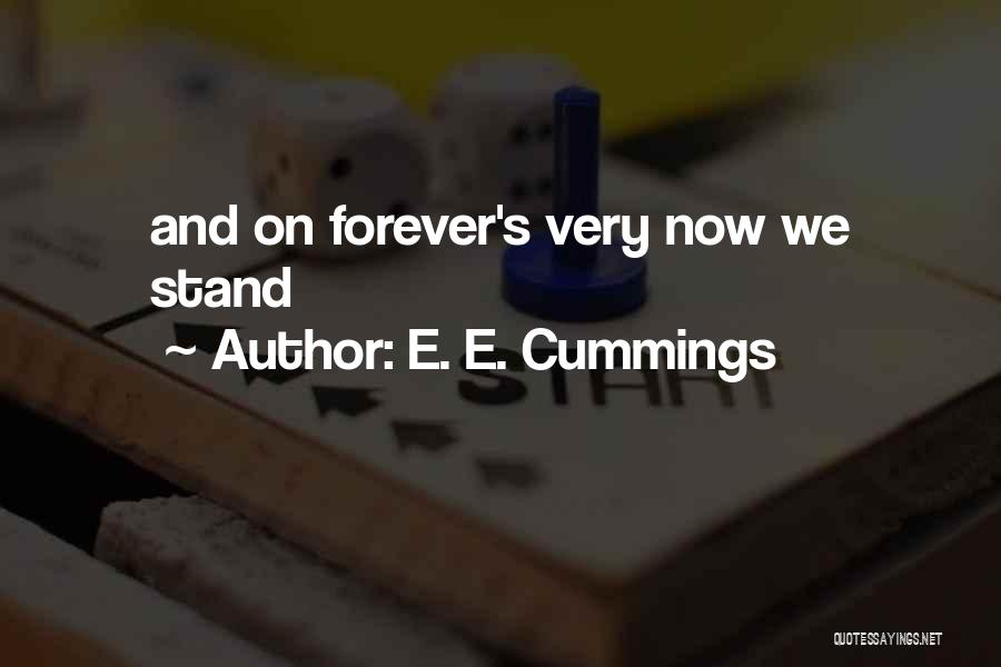 Stand By You Forever Quotes By E. E. Cummings