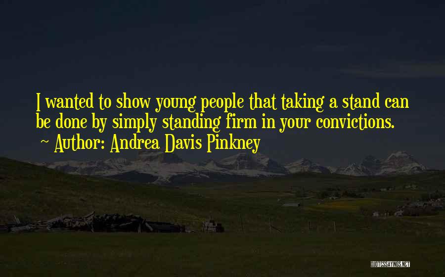 Stand By Your Convictions Quotes By Andrea Davis Pinkney