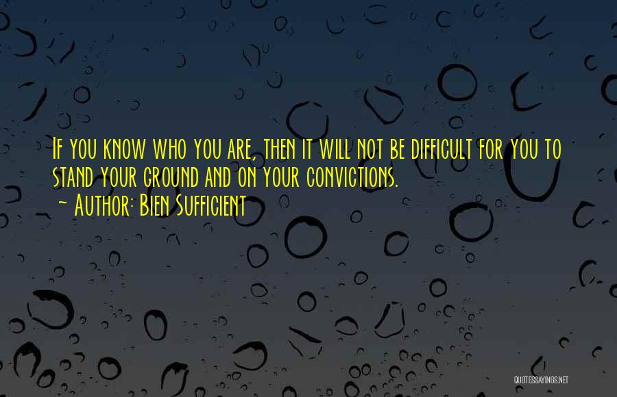 Stand By Your Convictions Quotes By Bien Sufficient