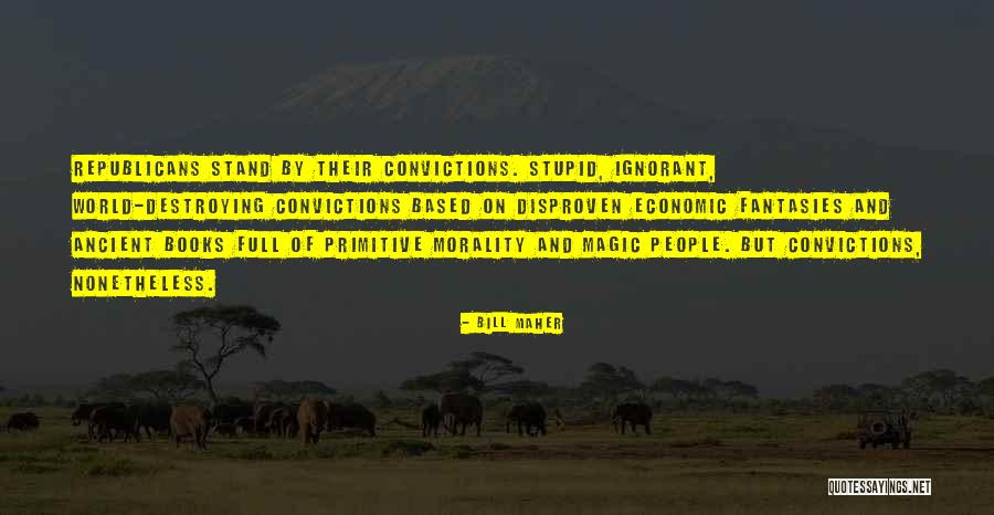 Stand By Your Convictions Quotes By Bill Maher