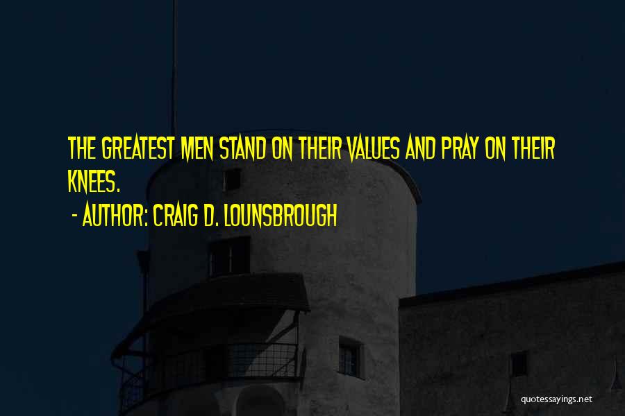 Stand By Your Convictions Quotes By Craig D. Lounsbrough