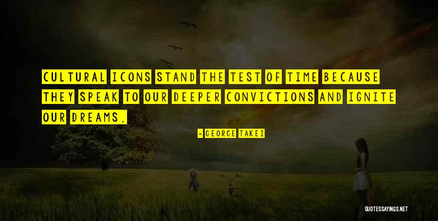 Stand By Your Convictions Quotes By George Takei