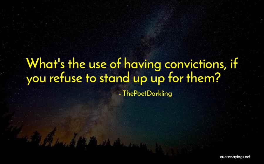 Stand By Your Convictions Quotes By ThePoetDarkling