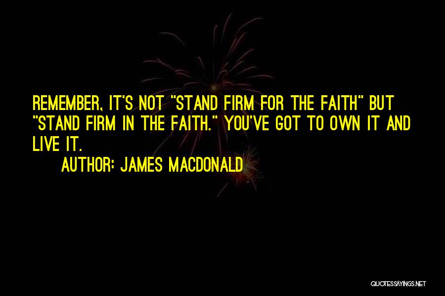 Stand Firm In Faith Quotes By James MacDonald