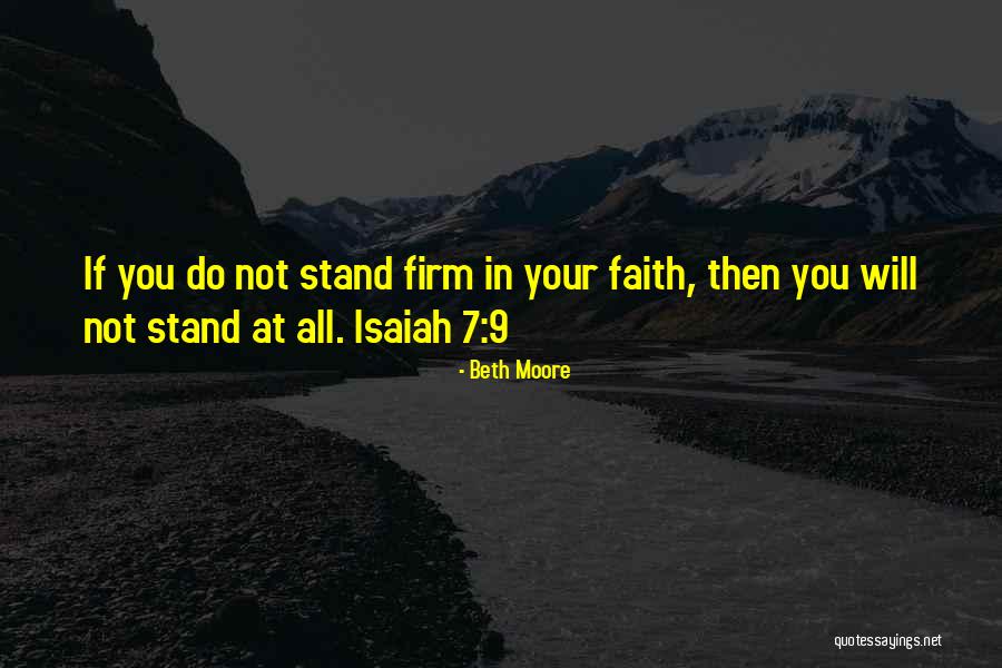 Stand Firm In Your Faith Quotes By Beth Moore Stand Firm In Your Faith Quotes By Beth Moore