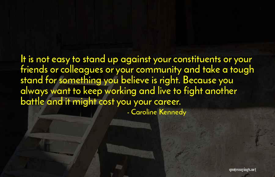 Stand For Something Right Quotes By Caroline Kennedy Stand For Something Right Quotes By Caroline Kennedy