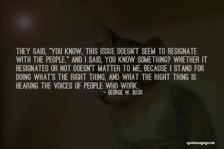 Stand For Something Right Quotes By George W. Bush Stand For Something Right Quotes By George W. Bush