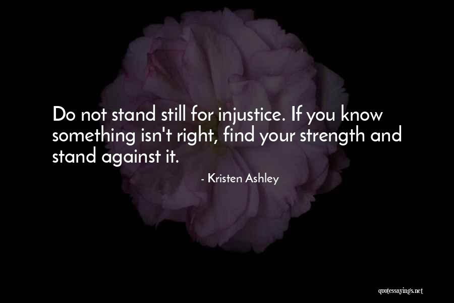 Stand For Something Right Quotes By Kristen Ashley Stand For Something Right Quotes By Kristen Ashley