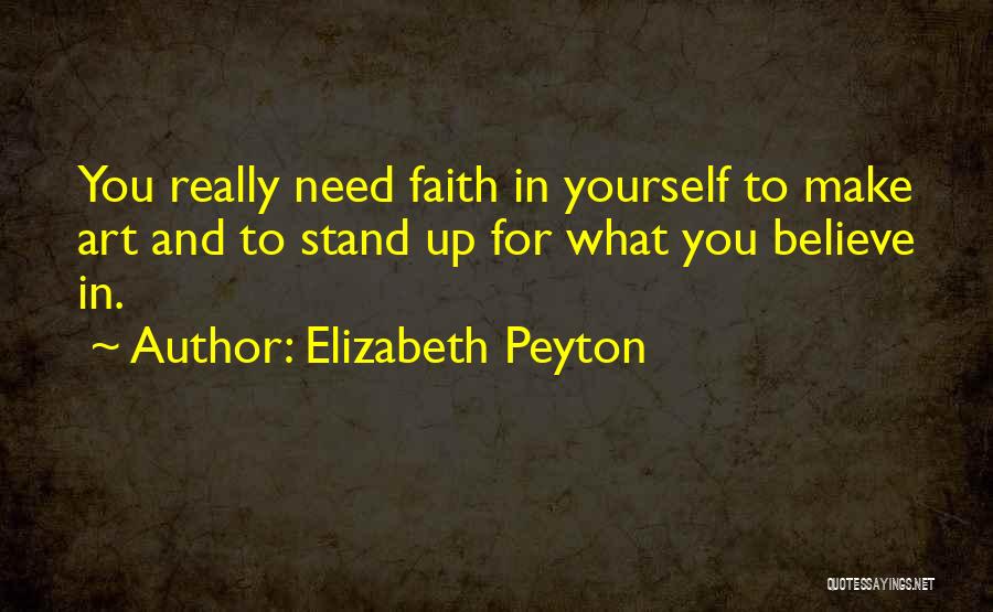 Stand For What You Believe In Quotes By Elizabeth Peyton