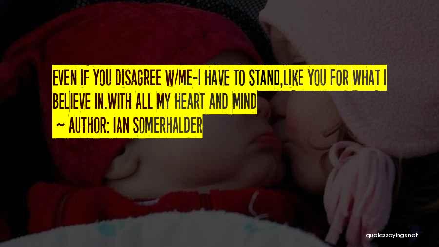Stand For What You Believe In Quotes By Ian Somerhalder