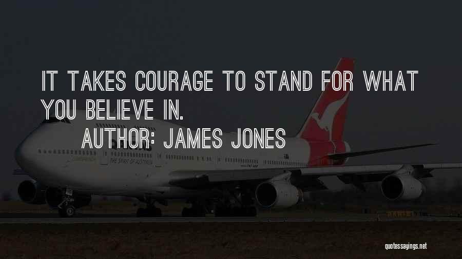 Stand For What You Believe In Quotes By James Jones