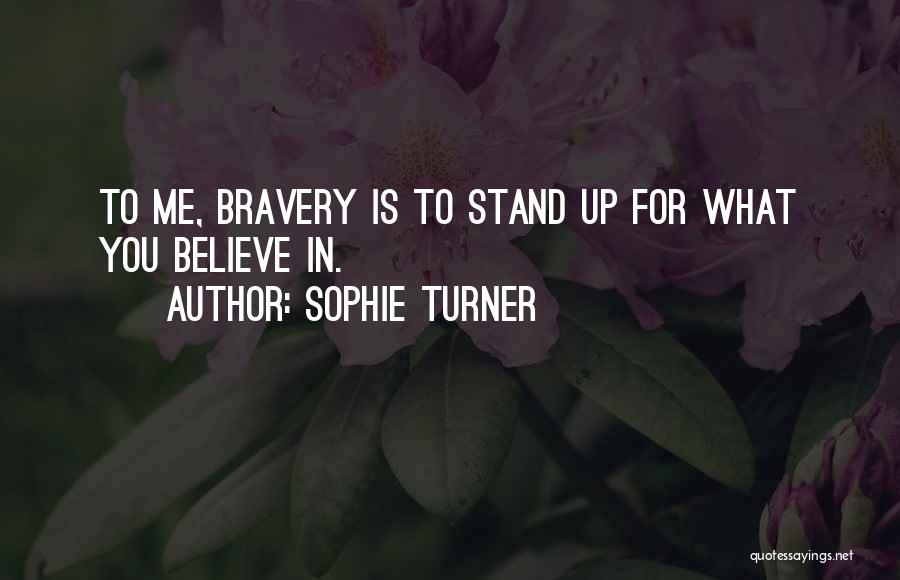 Stand For What You Believe In Quotes By Sophie Turner