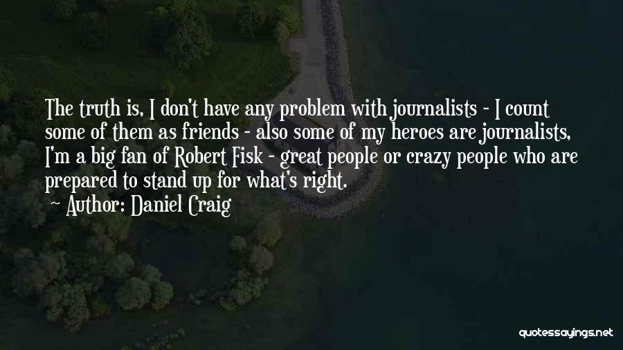 Stand For What's Right Quotes By Daniel Craig