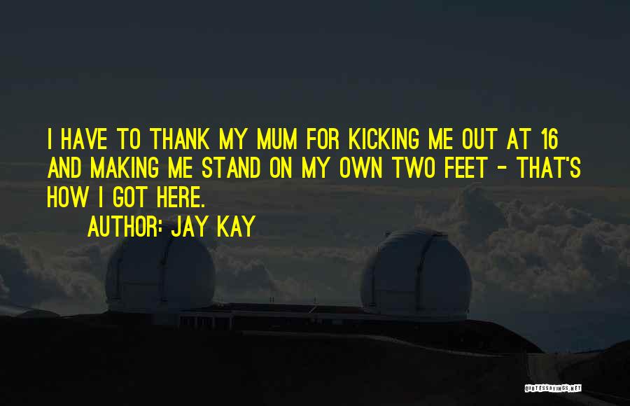 Stand On Feet Quotes By Jay Kay
